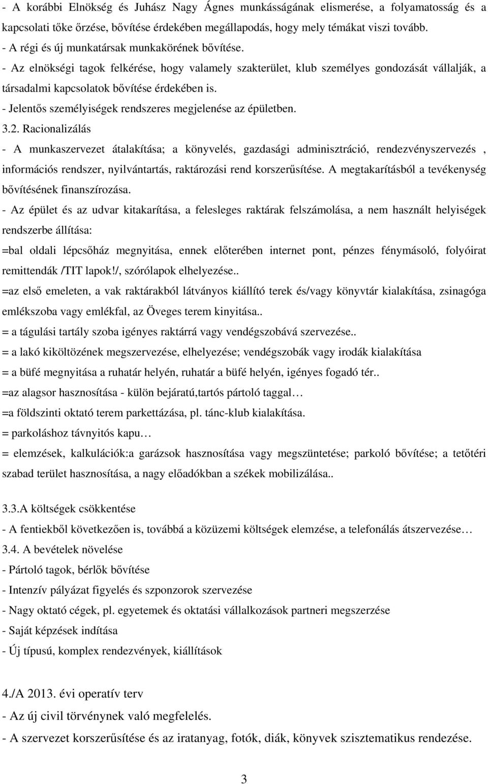 - Jelentős személyiségek rendszeres megjelenése az épületben. 3.2.