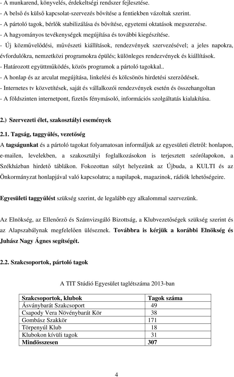 - Új közművelődési, művészeti kiállítások, rendezvények szervezésével; a jeles napokra, évfordulókra, nemzetközi programokra épülés; különleges rendezvények és kiállítások.