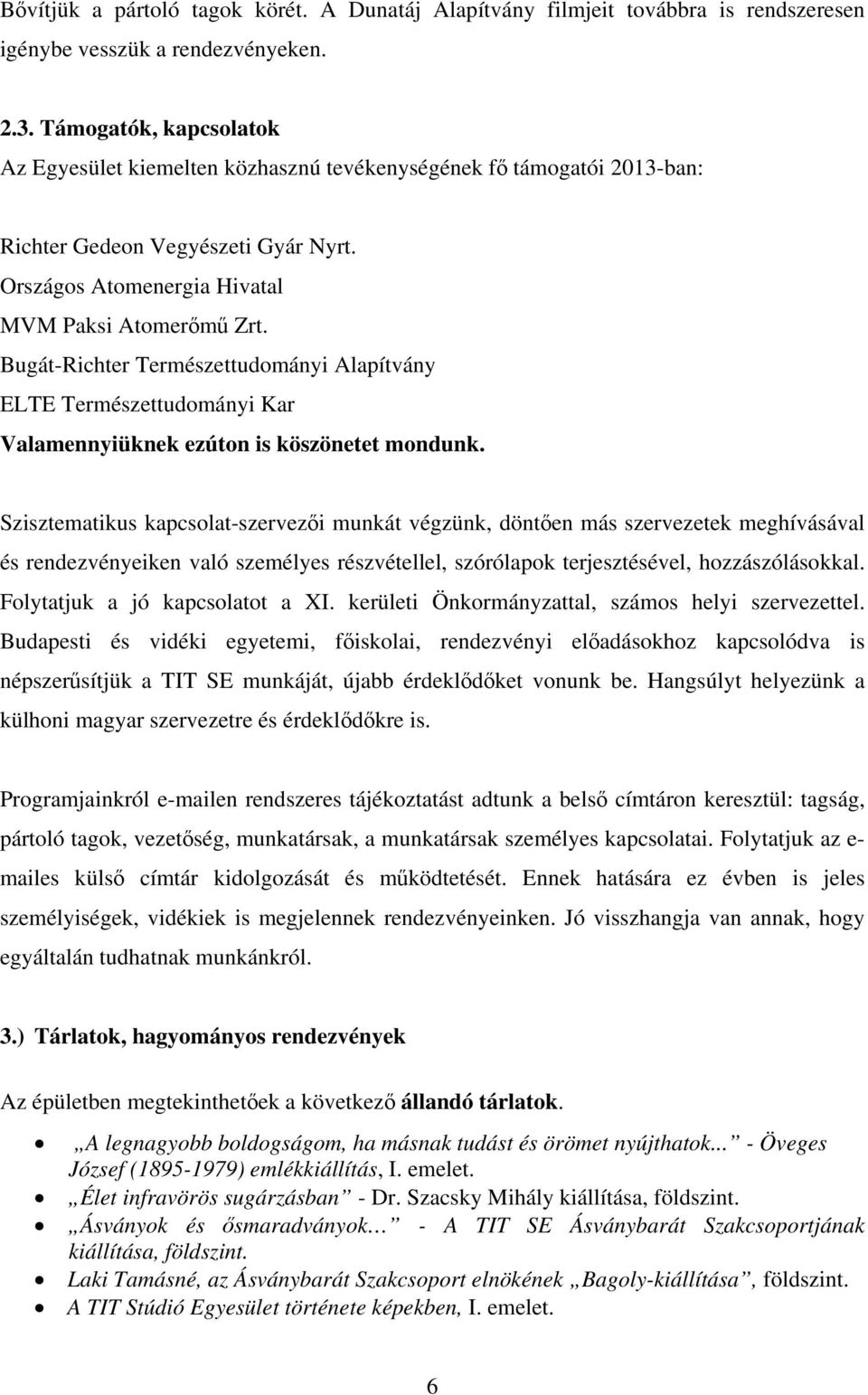 Bugát-Richter Természettudományi Alapítvány ELTE Természettudományi Kar Valamennyiüknek ezúton is köszönetet mondunk.