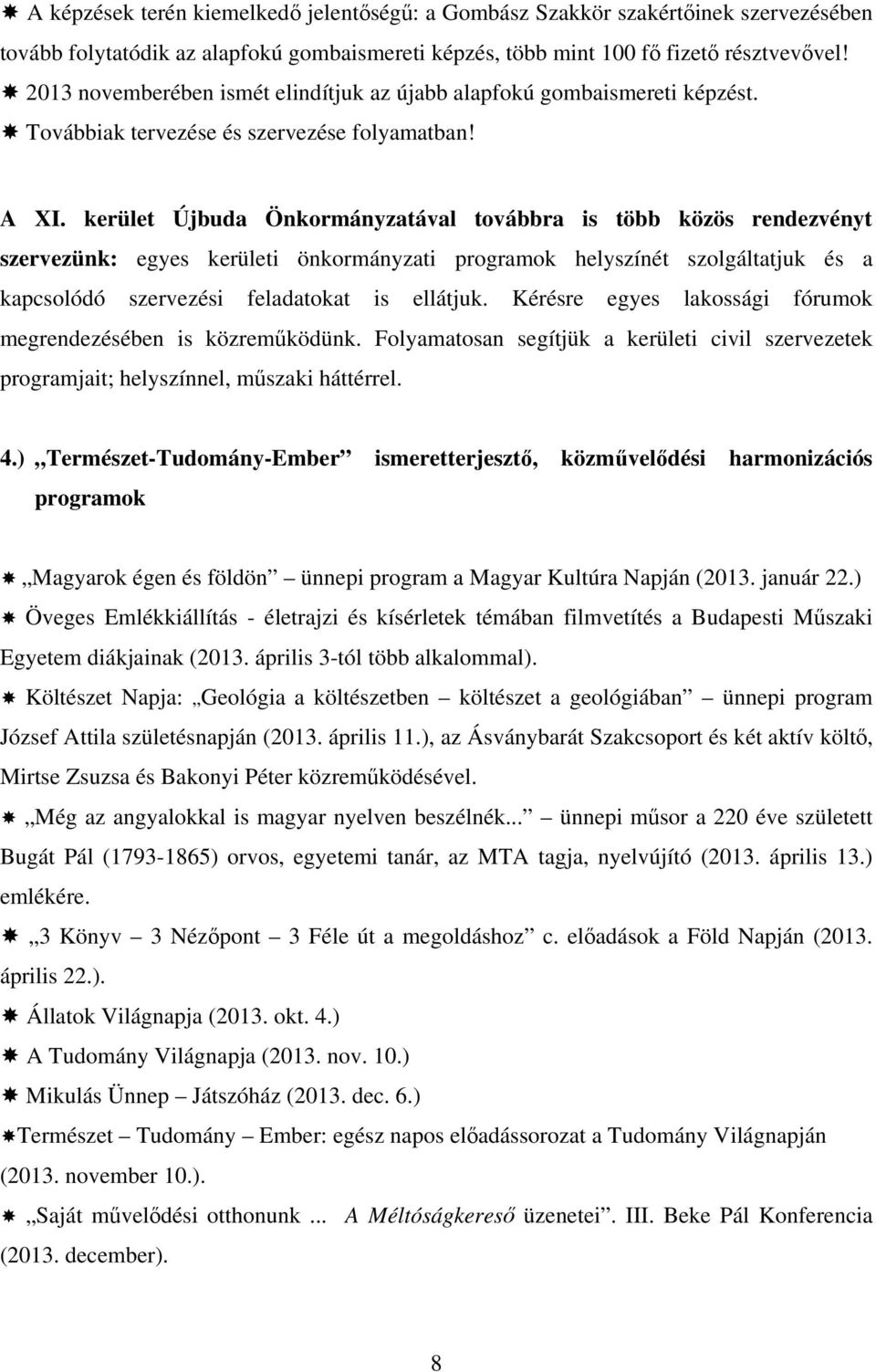kerület Újbuda Önkormányzatával továbbra is több közös rendezvényt szervezünk: egyes kerületi önkormányzati programok helyszínét szolgáltatjuk és a kapcsolódó szervezési feladatokat is ellátjuk.