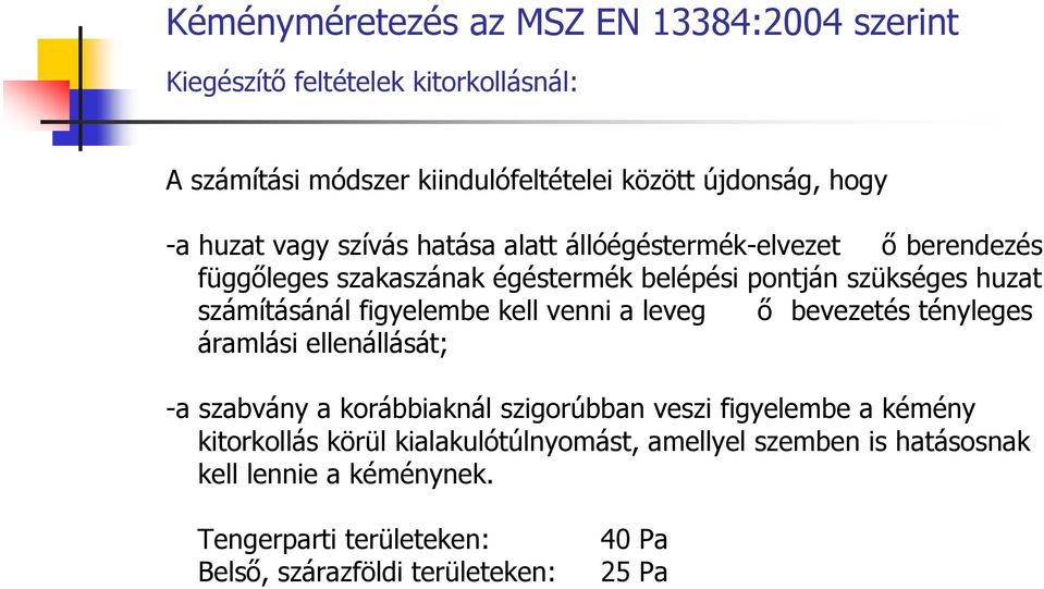 figyelembe kell venni a leveg ő bevezetés tényleges áramlási ellenállását; -a szabvány a korábbiaknál szigorúbban veszi figyelembe a kémény