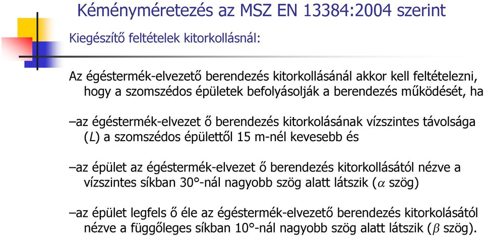 (L) a szomszédos épülettől 15 m-nél kevesebb és az épület az égéstermék-elvezet ő berendezés kitorkollásától nézve a vízszintes síkban 30 -nál nagyobb