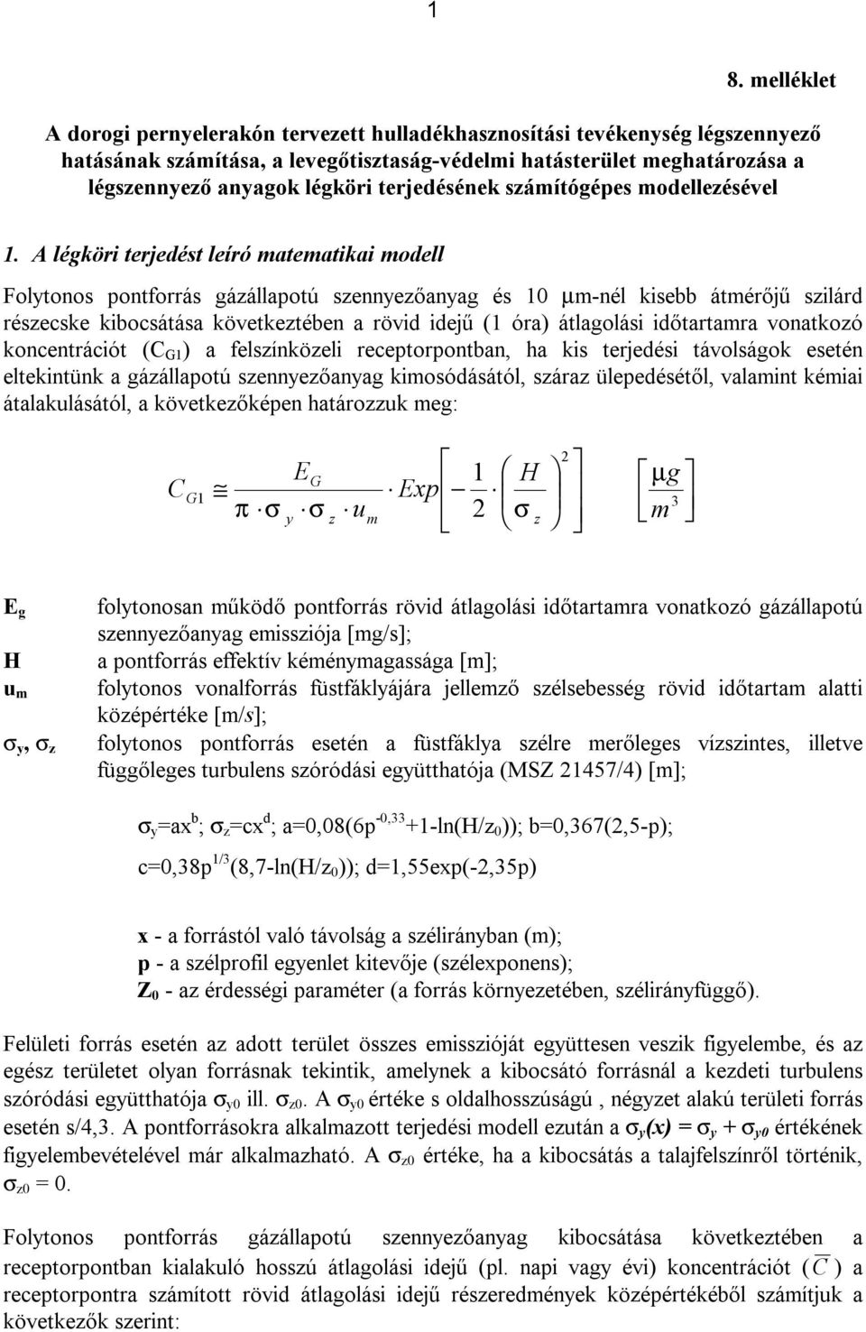 A légköri terjedést leíró matematikai modell Folytonos pontforrás gázállapotú szennyezőanyag és 10 µm-nél kisebb átmérőjű szilárd részecske kibocsátása következtében a rövid idejű (1 óra) átlagolási