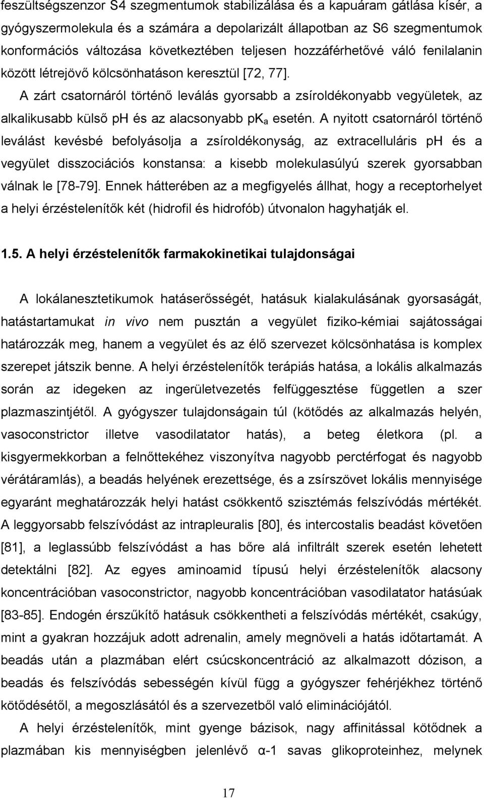 A zárt csatornáról történő leválás gyorsabb a zsíroldékonyabb vegyületek, az alkalikusabb külső ph és az alacsonyabb pk a esetén.
