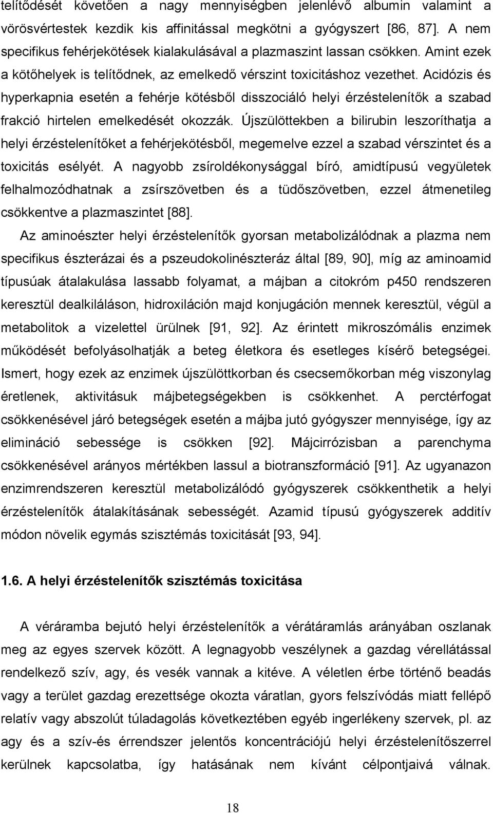 Acidózis és hyperkapnia esetén a fehérje kötésből disszociáló helyi érzéstelenítők a szabad frakció hirtelen emelkedését okozzák.