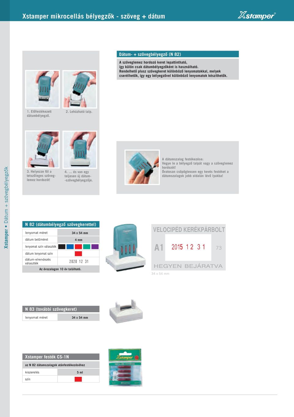 Xstamper Dátum + szövegbélyegzők 3. Helyezze föl a tetszőleges szöveglemez hordozót! N 82 (dátumbélyegző szövegkerettel) dátum betűméret 4. és van egy teljesen új dátum- -szövegbélyegzője.