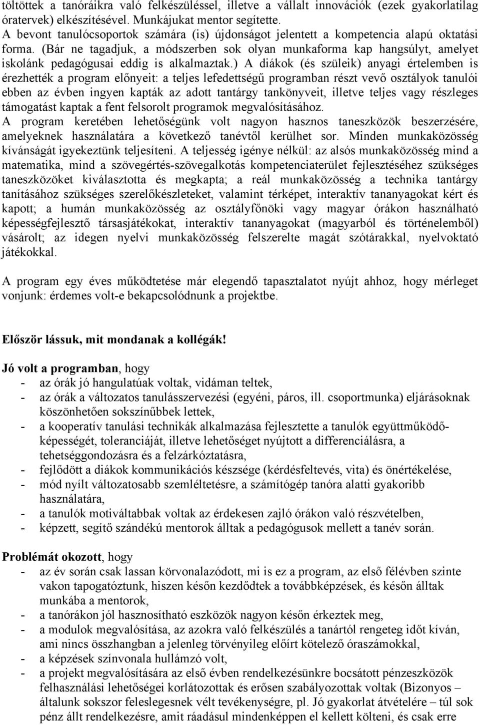 (Bár ne tagadjuk, a módszerben sok olyan munkaforma kap hangsúlyt, amelyet iskolánk pedagógusai eddig is alkalmaztak.