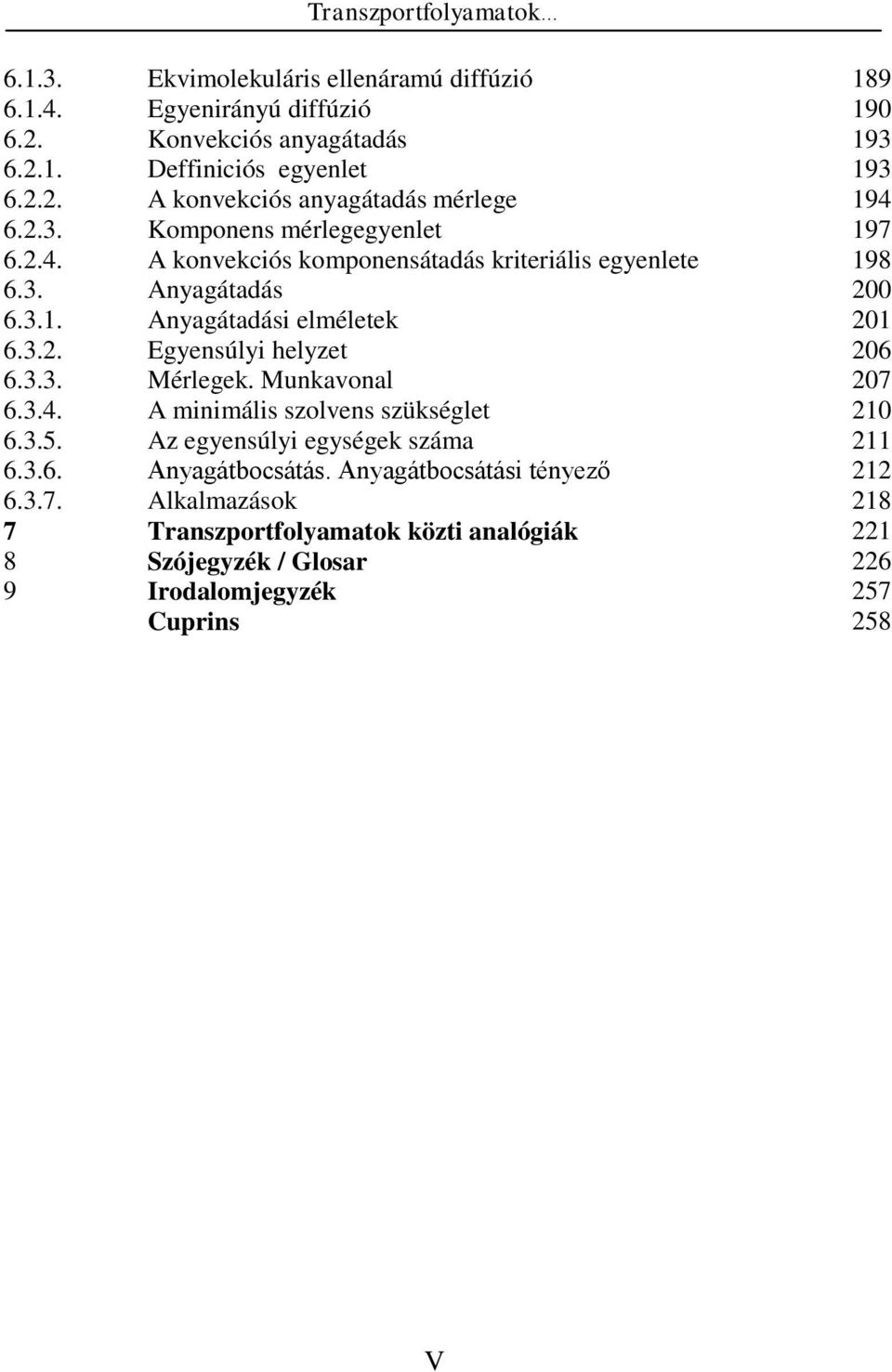 3.3. Mérlegek. Munkavonal 207 6.3.4. A minimális szolvens szükséglet 210 6.3.5. Az egyensúlyi egységek száma 211 6.3.6. Anyagátbocsátás.