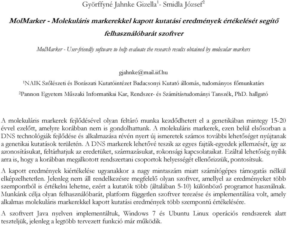 hu 1 NAIK Szőlészeti és Borászati Kutatóintézet Badacsonyi Kutató állomás, tudományos főmunkatárs 2 Pannon Egyetem Műszaki Informatikai Kar, Rendszer- és Számítástudományi Tanszék, PhD.