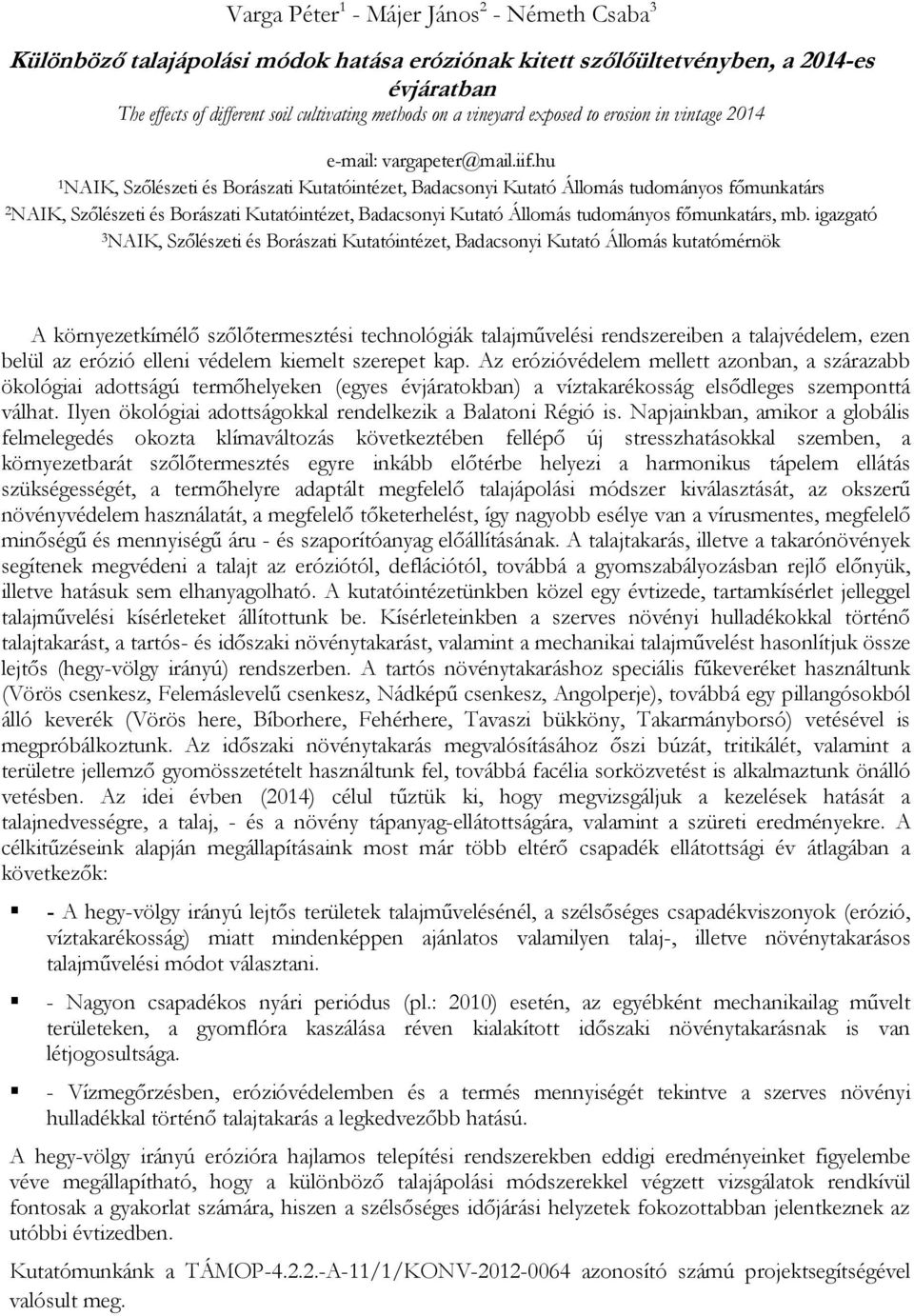 hu 1 NAIK, Szőlészeti és Borászati Kutatóintézet, Badacsonyi Kutató Állomás tudományos főmunkatárs 2 NAIK, Szőlészeti és Borászati Kutatóintézet, Badacsonyi Kutató Állomás tudományos főmunkatárs, mb.