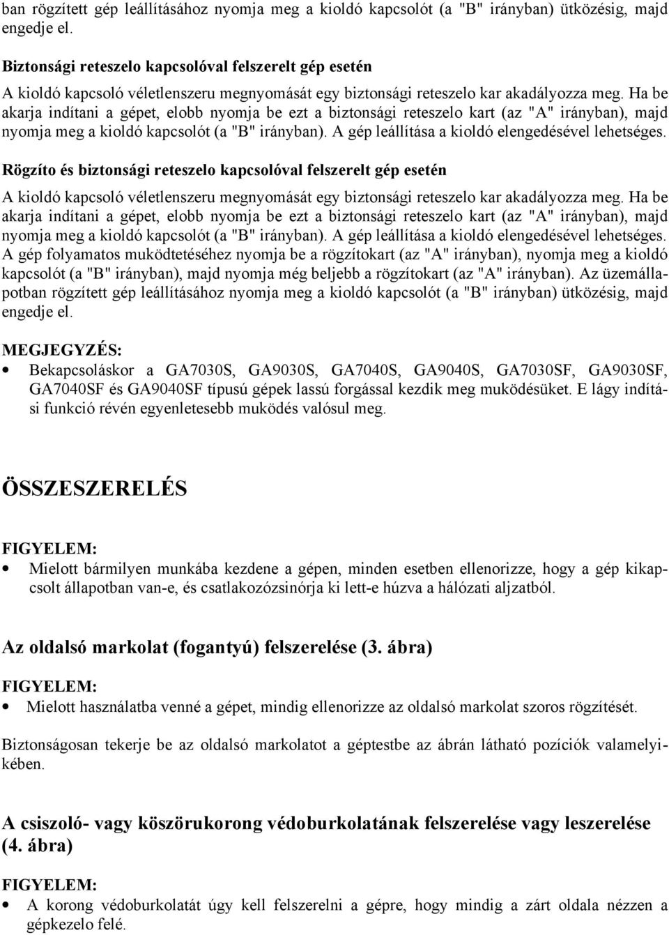 Ha be akarja indítani a gépet, elobb nyomja be ezt a biztonsági reteszelo kart (az "A" irányban), majd nyomja meg a kioldó kapcsolót (a "B" irányban).