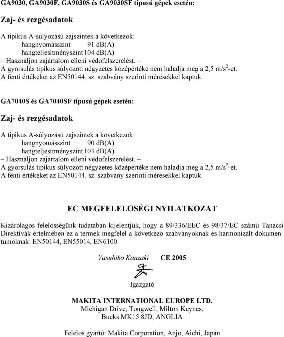 GA7040S és GA7040SF típusú gépek esetén: Zaj- és rezgésadatok A tipikus A-súlyozású zajszintek a következok: hangnyomásszint 90 db(a) hangteljesítményszint 103 db(a) Használjon  EC MEGFELELOSÉGI