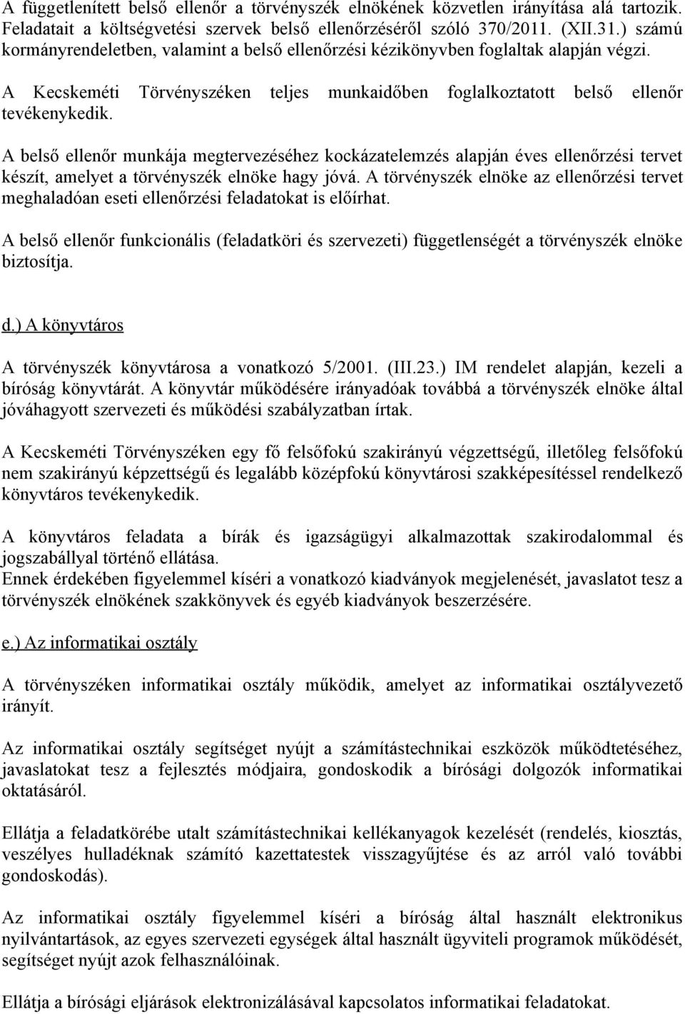 A belső ellenőr munkája megtervezéséhez kockázatelemzés alapján éves ellenőrzési tervet készít, amelyet a törvényszék elnöke hagy jóvá.