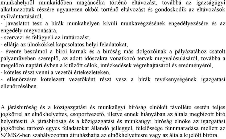 beszámol a bírói karnak és a bíróság más dolgozóinak a pályázatához csatolt pályaművében szereplő, az adott időszakra vonatkozó tervek megvalósulásáról, továbbá a megelőző naptári évben a kitűzött