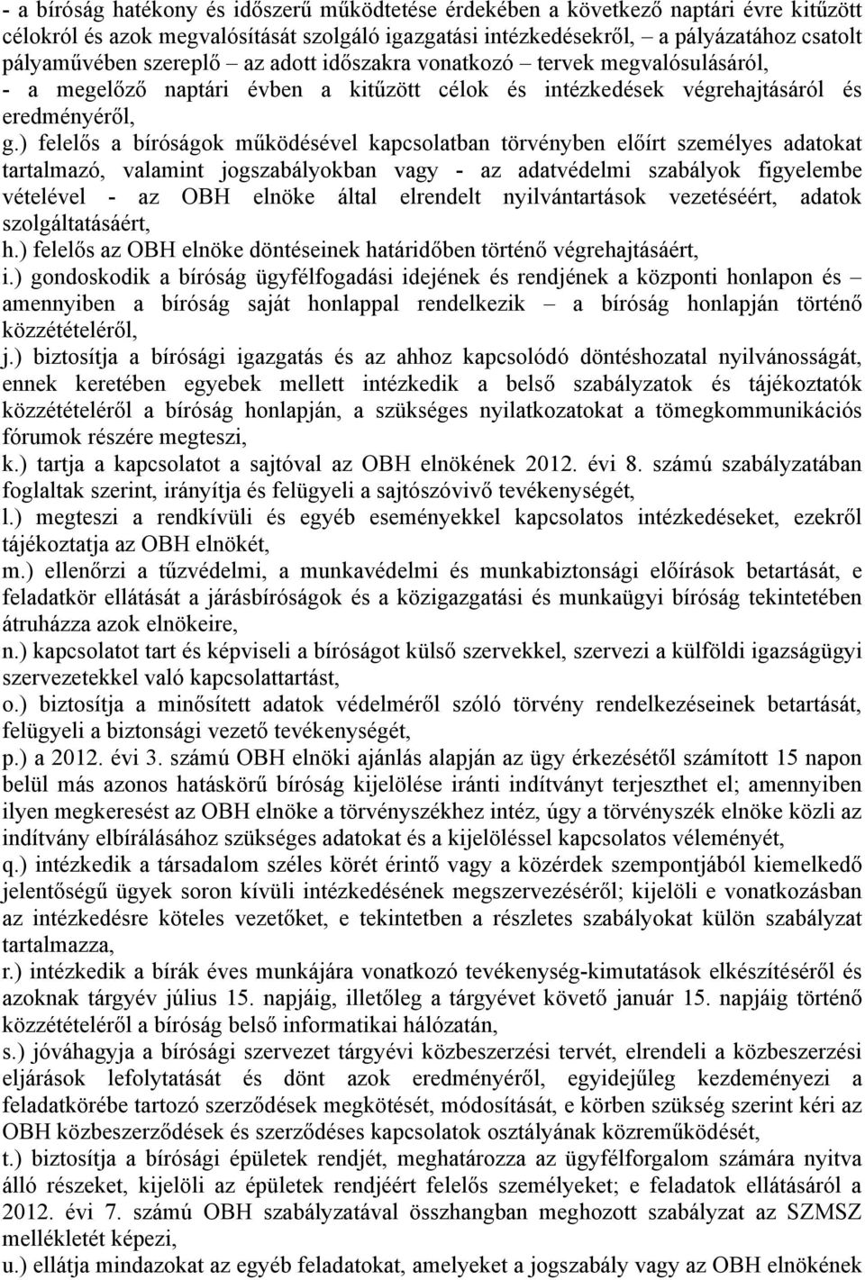 ) felelős a bíróságok működésével kapcsolatban törvényben előírt személyes adatokat tartalmazó, valamint jogszabályokban vagy - az adatvédelmi szabályok figyelembe vételével - az OBH elnöke által