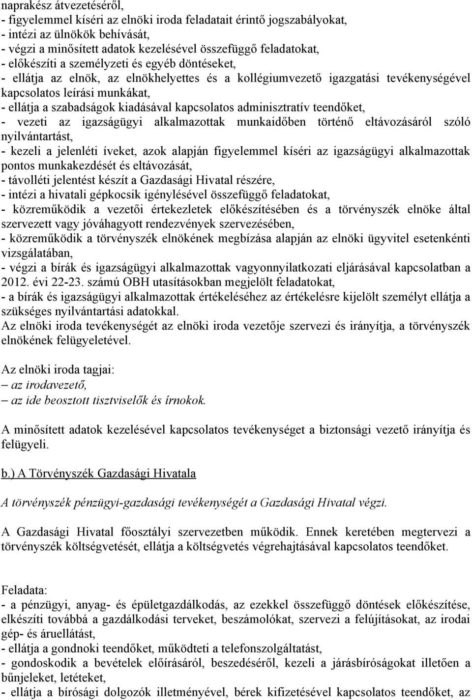 kapcsolatos adminisztratív teendőket, - vezeti az igazságügyi alkalmazottak munkaidőben történő eltávozásáról szóló nyilvántartást, - kezeli a jelenléti íveket, azok alapján figyelemmel kíséri az