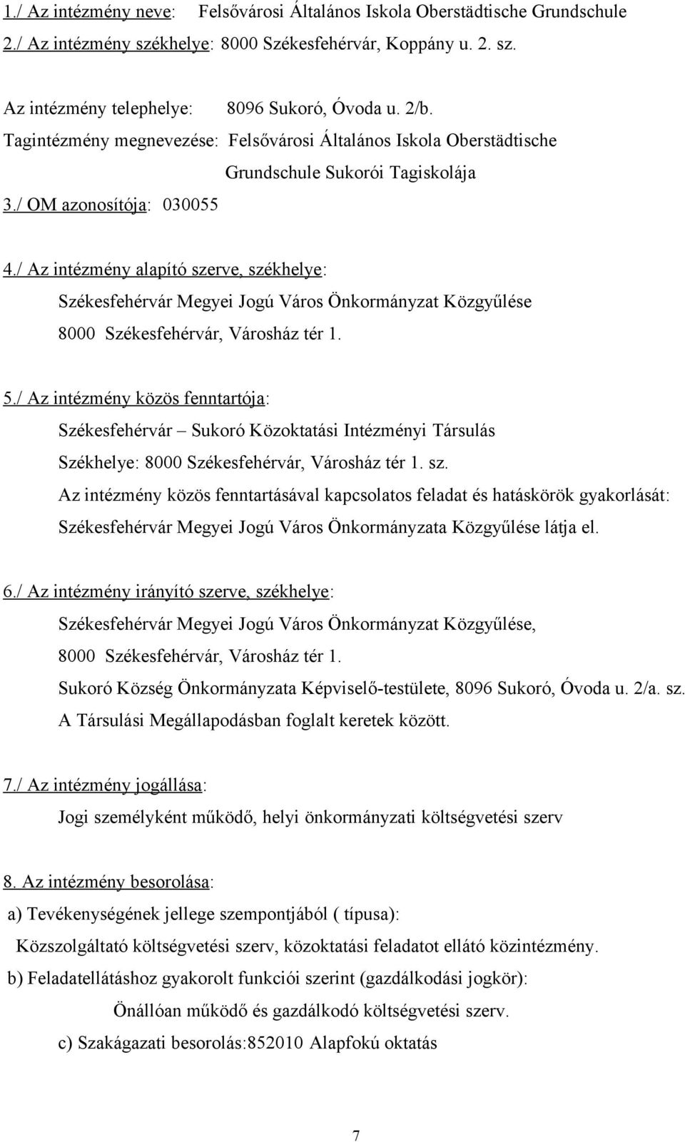 / Az intézmény alapító szerve, székhelye: Székesfehérvár Megyei Jogú Város Önkormányzat Közgyűlése 8000 Székesfehérvár, Városház tér 1. 5.