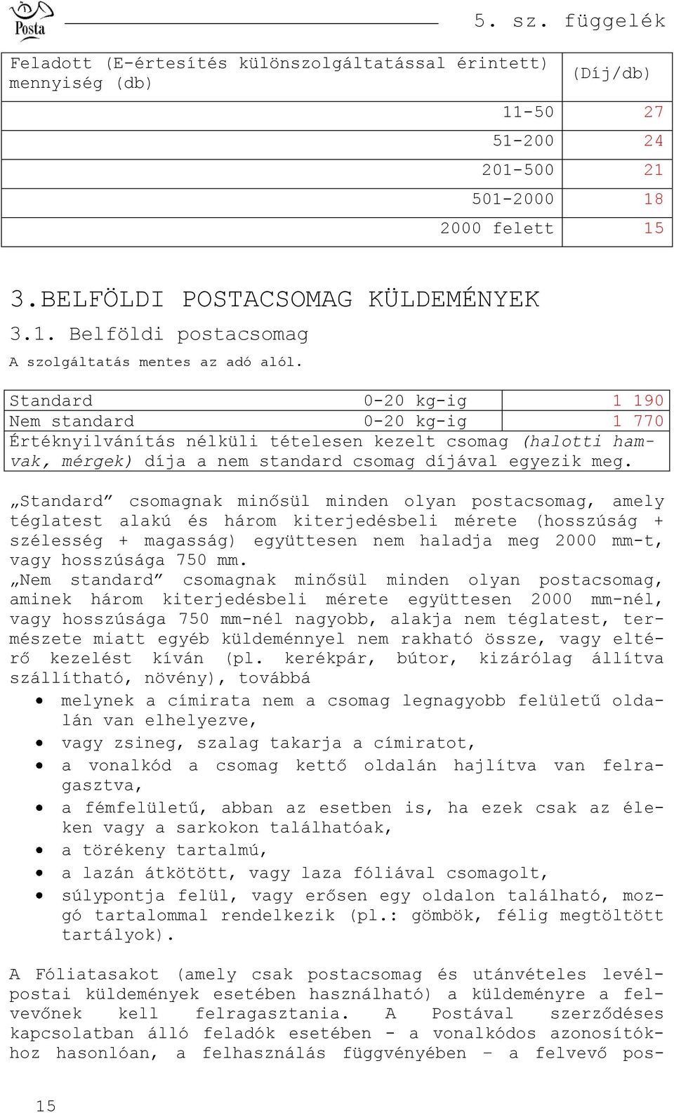 A POSTA KÜLDEMÉNYFORGALMI SZOLGÁLTATÁSAINAK DÍJAI, VALAMINT A POSTAI  ÉRTÉKCIKKEK ÁRAI (A feltüntetett díjak forintban értendők) - PDF Ingyenes  letöltés