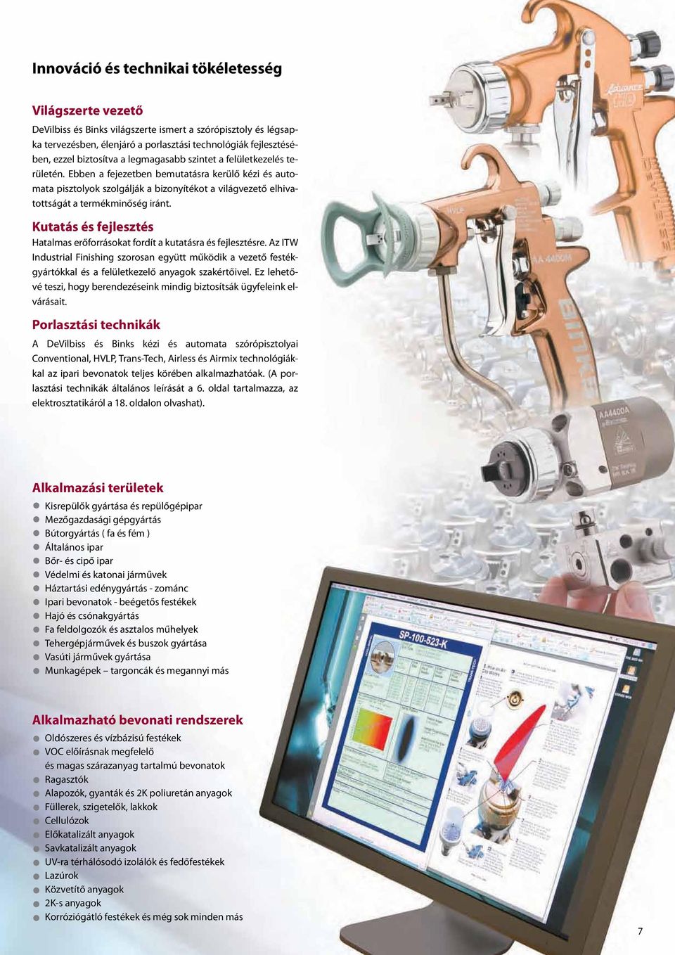 Ebben a fejezetben bemutatásra kerülő kézi és automata pisztolyok szolgálják a bizonyítékot a világvezető elhivatottságát a termékminőség iránt.