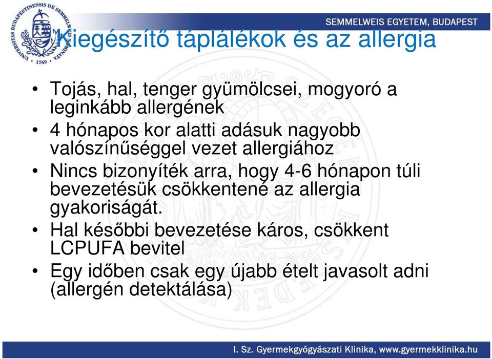 bizonyíték arra, hogy 4-6 hónapon túli bevezetésük csökkentené az allergia gyakoriságát.