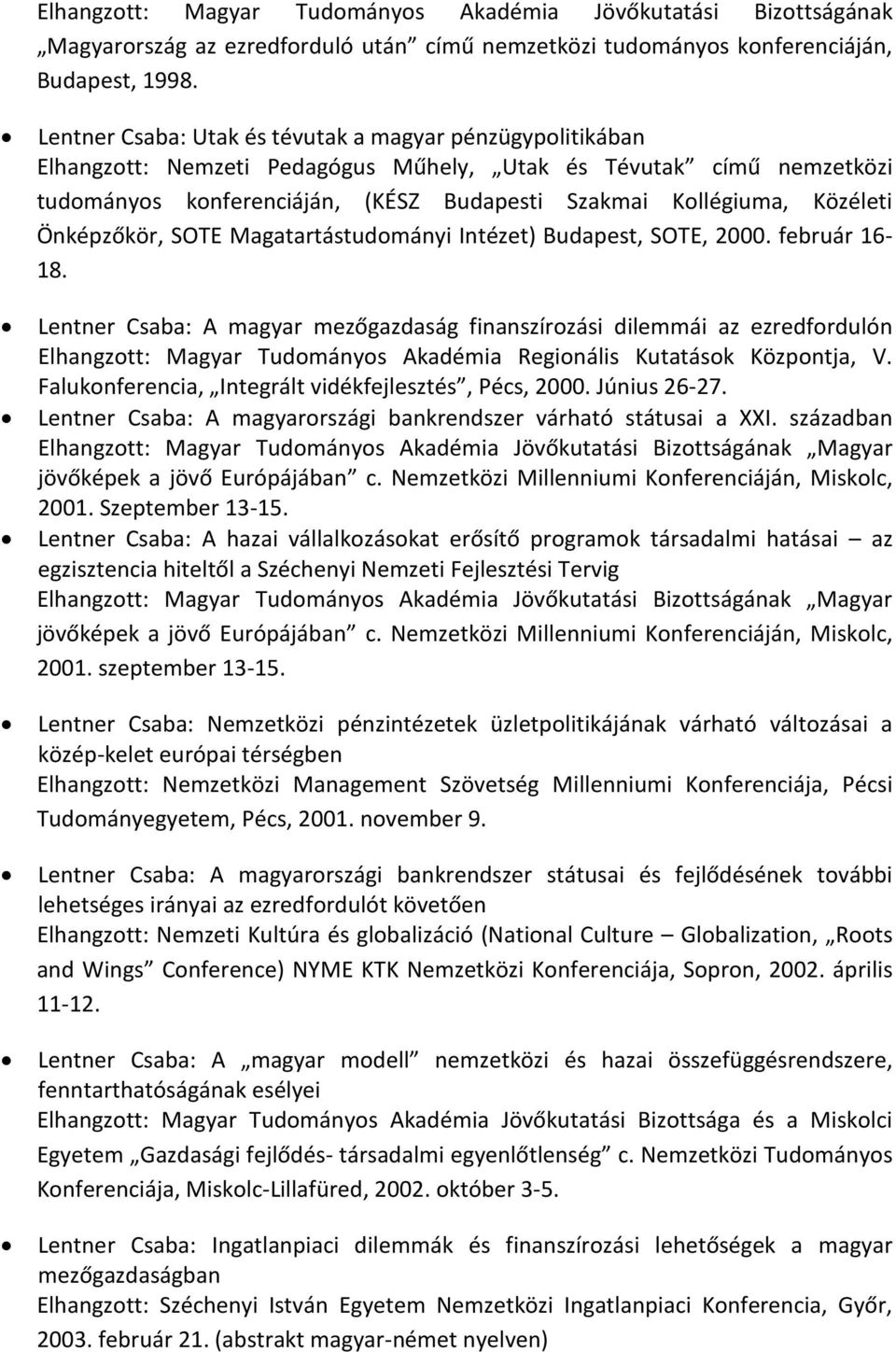 Közéleti Önképzőkör, SOTE Magatartástudományi Intézet) Budapest, SOTE, 2000. február 16-18.