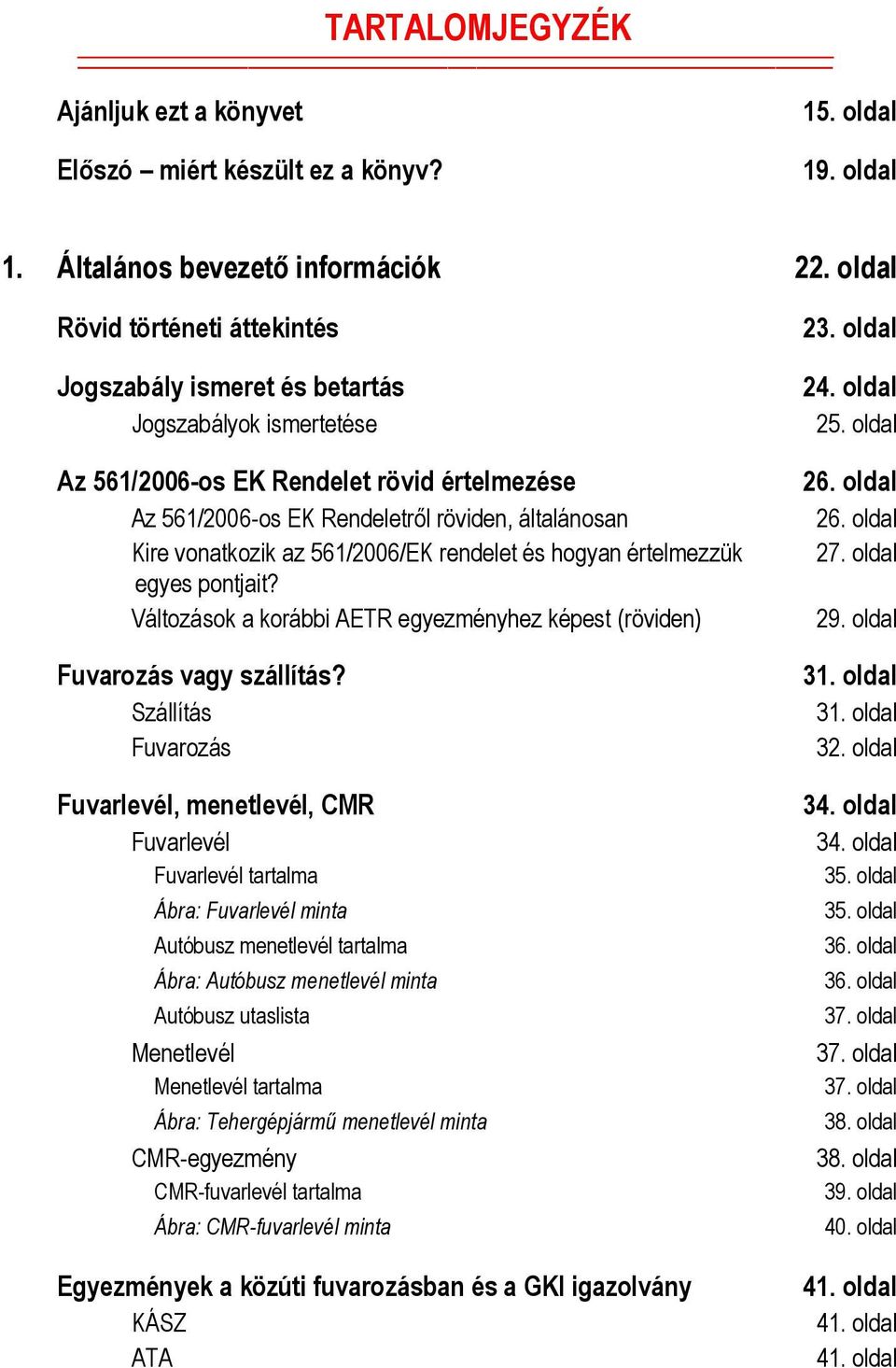 vonatkozik az 561/2006/EK rendelet és hogyan értelmezzük egyes pontjait? Változások a korábbi AETR egyezményhez képest (röviden) Fuvarozás vagy szállítás?