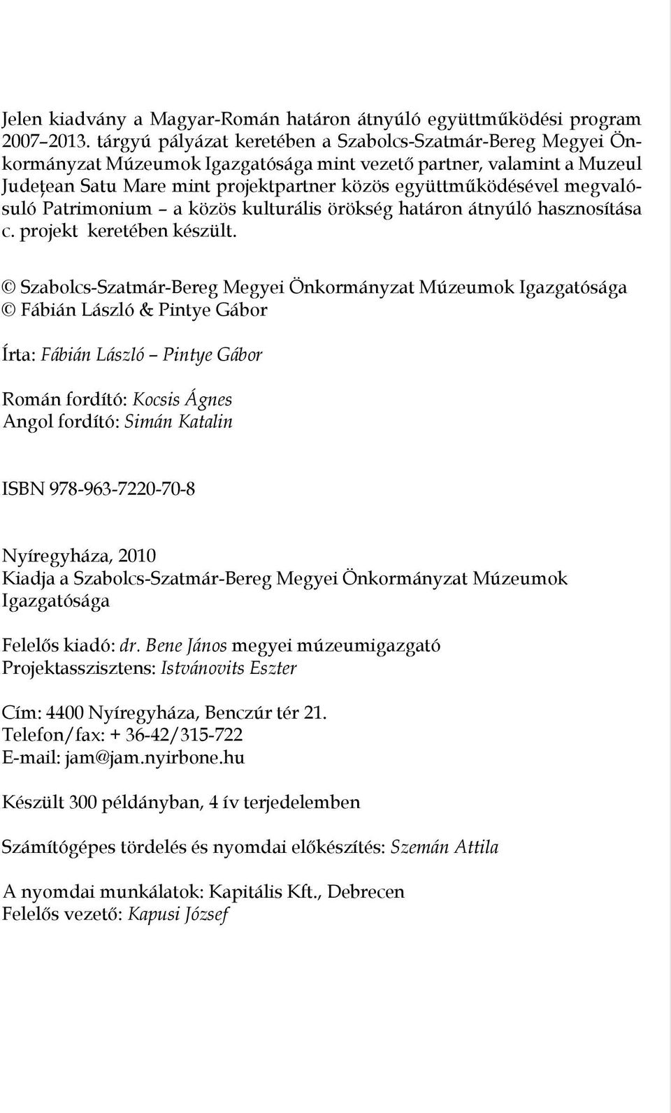 megvalósuló Patrimonium a közös kulturális örökség határon átnyúló hasznosítása c. projekt keretében készült.