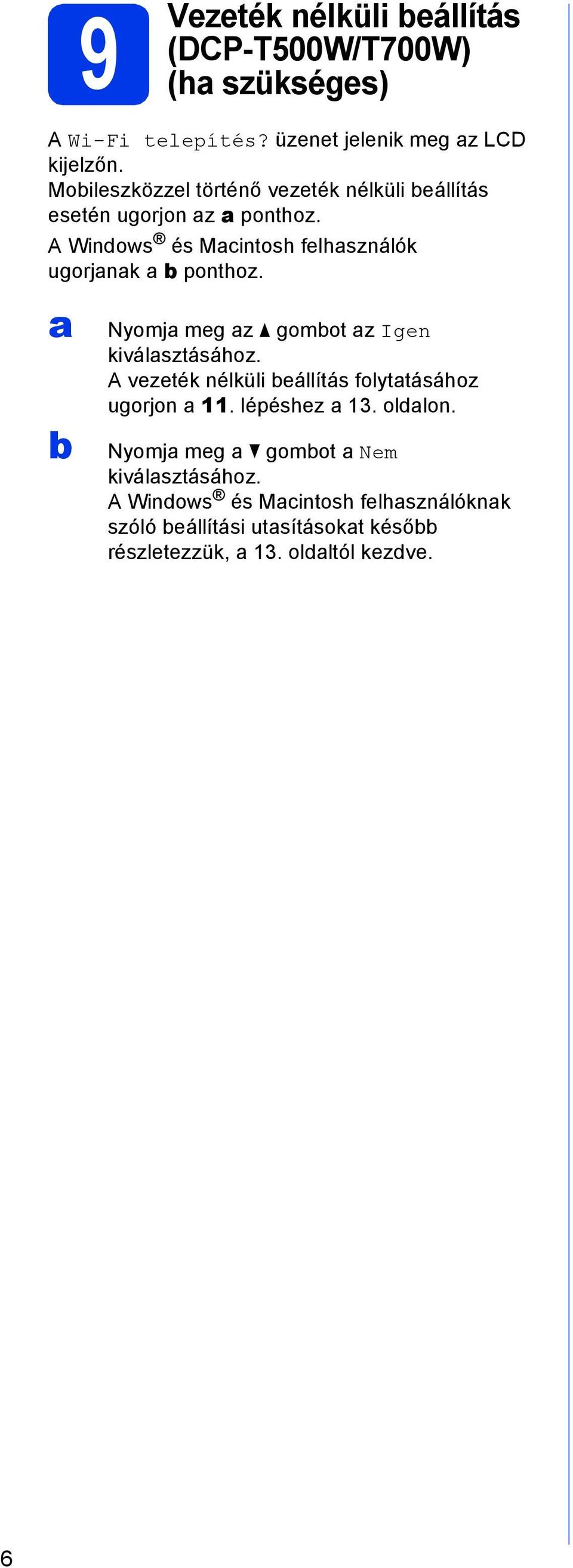 Nyomj meg z gomot z Igen kiválsztásához. A vezeték nélküli eállítás folyttásához ugorjon 11. lépéshez 13. oldlon.
