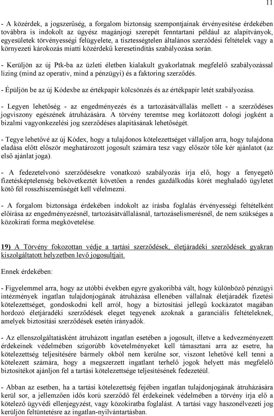 - Kerüljön az új Ptk-ba az üzleti életben kialakult gyakorlatnak megfelelő szabályozással lízing (mind az operatív, mind a pénzügyi) és a faktoring szerződés.