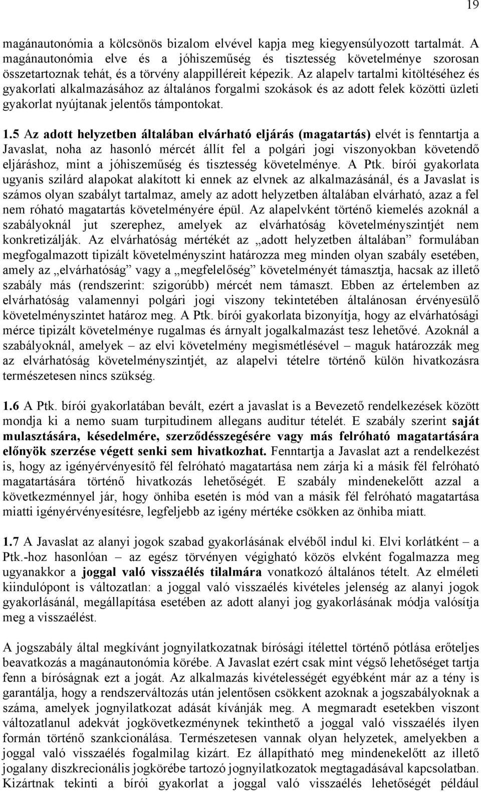 Az alapelv tartalmi kitöltéséhez és gyakorlati alkalmazásához az általános forgalmi szokások és az adott felek közötti üzleti gyakorlat nyújtanak jelentős támpontokat. 1.