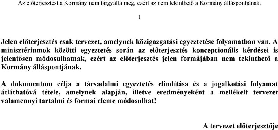 előterjesztés jelen formájában nem tekinthető a Kormány álláspontjának.