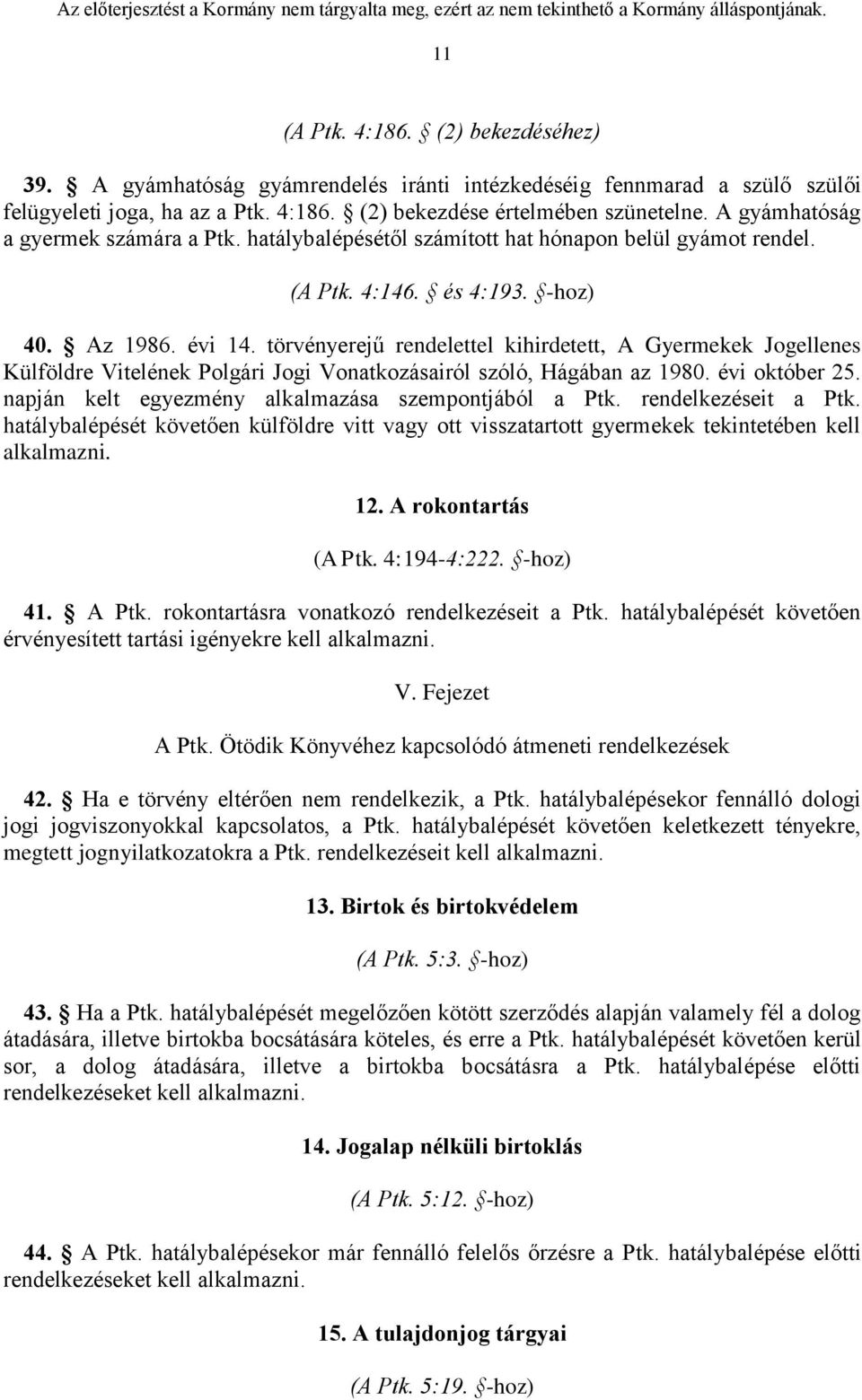 törvényerejű rendelettel kihirdetett, A Gyermekek Jogellenes Külföldre Vitelének Polgári Jogi Vonatkozásairól szóló, Hágában az 1980. évi október 25.