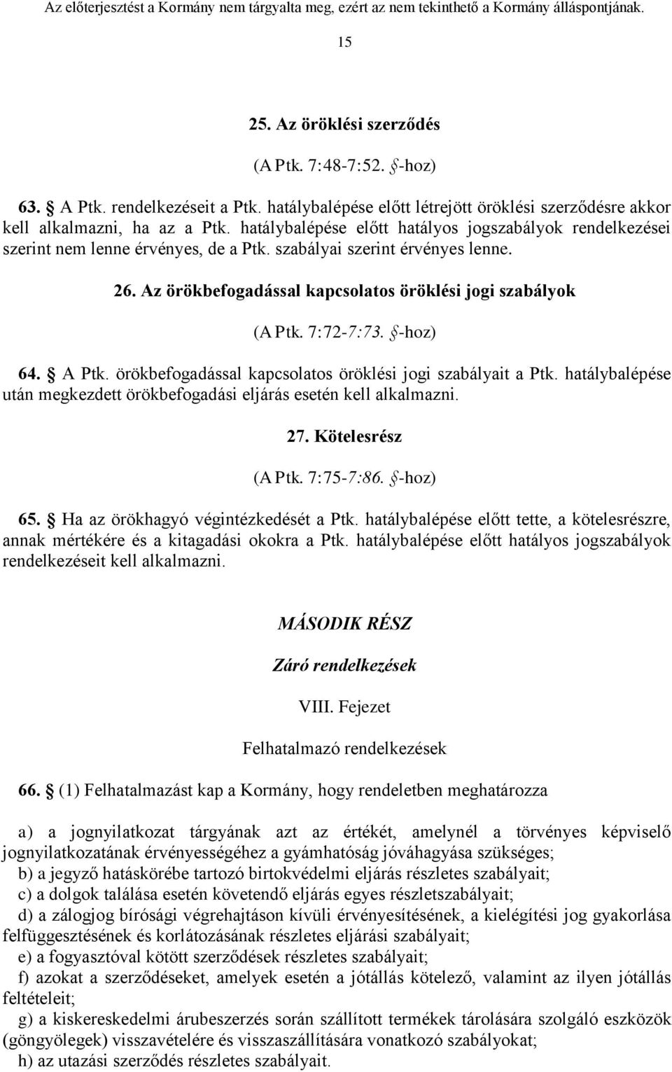 7:72-7:73. -hoz) 64. A Ptk. örökbefogadással kapcsolatos öröklési jogi szabályait a Ptk. hatálybalépése után megkezdett örökbefogadási eljárás esetén kell alkalmazni. 27. Kötelesrész (A Ptk.