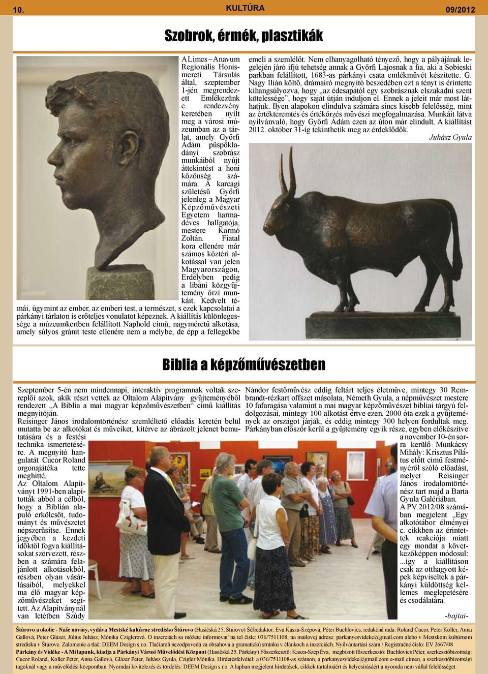 A karcagi születésű Győrfi jelenleg a Magyar Képzőművészeti Egyetem harmadéves hallgatója, mestere Karmó Zoltán.
