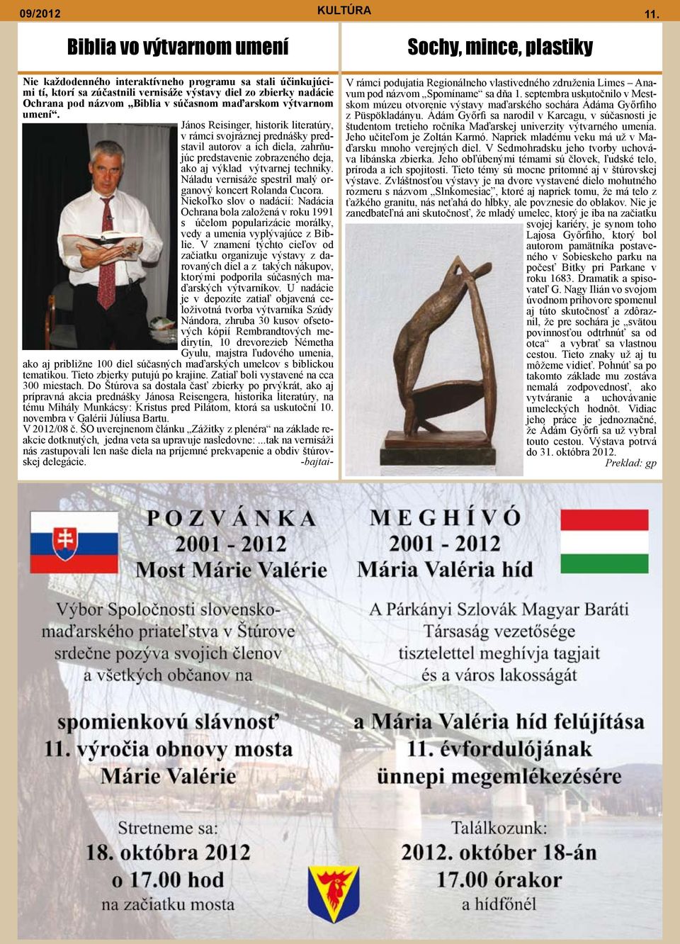 maďarskom výtvarnom umení. János Reisinger, historik literatúry, v rámci svojráznej prednášky predstavil autorov a ich diela, zahrňujúc predstavenie zobrazeného deja, ako aj výklad výtvarnej techniky.