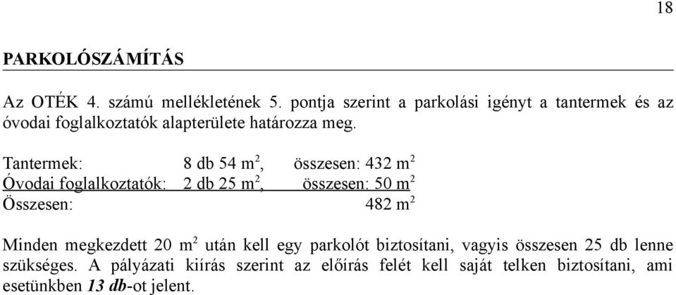 Tantermek: 8 db 54 m 2, összesen: 432 m 2 Óvodai foglalkoztatók: 2 db 25 m 2, összesen: 50 m 2 Összesen: 482 m 2