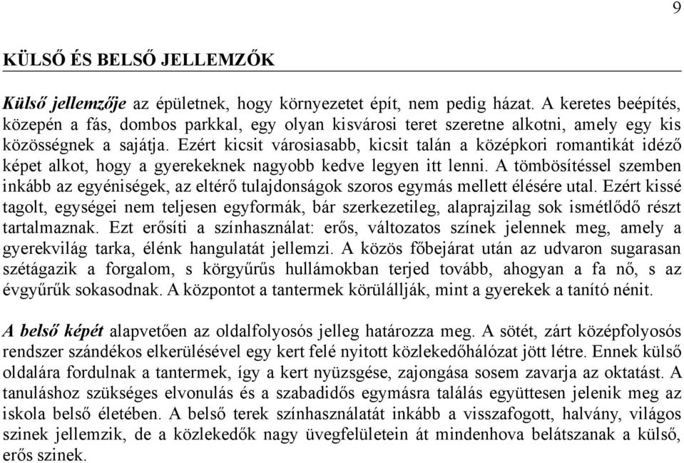 Ezért kicsit városiasabb, kicsit talán a középkori romantikát idéző képet alkot, hogy a gyerekeknek nagyobb kedve legyen itt lenni.