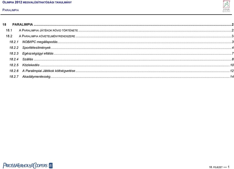 ..7 18.2.4 Szállás...8 18.2.5 Közlekedés...10 18.2.6 A Paralimpiai Játékok költségvetése.