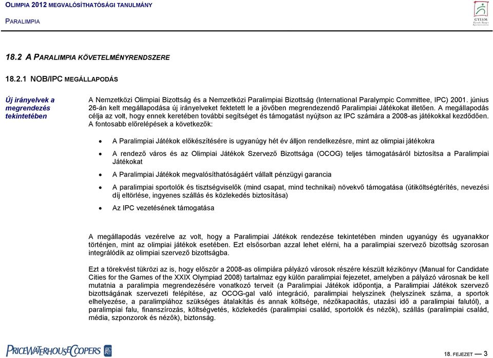 A megállapodás célja az volt, hogy ennek keretében további segítséget és támogatást nyújtson az IPC számára a 2008-as játékokkal kezdődően.