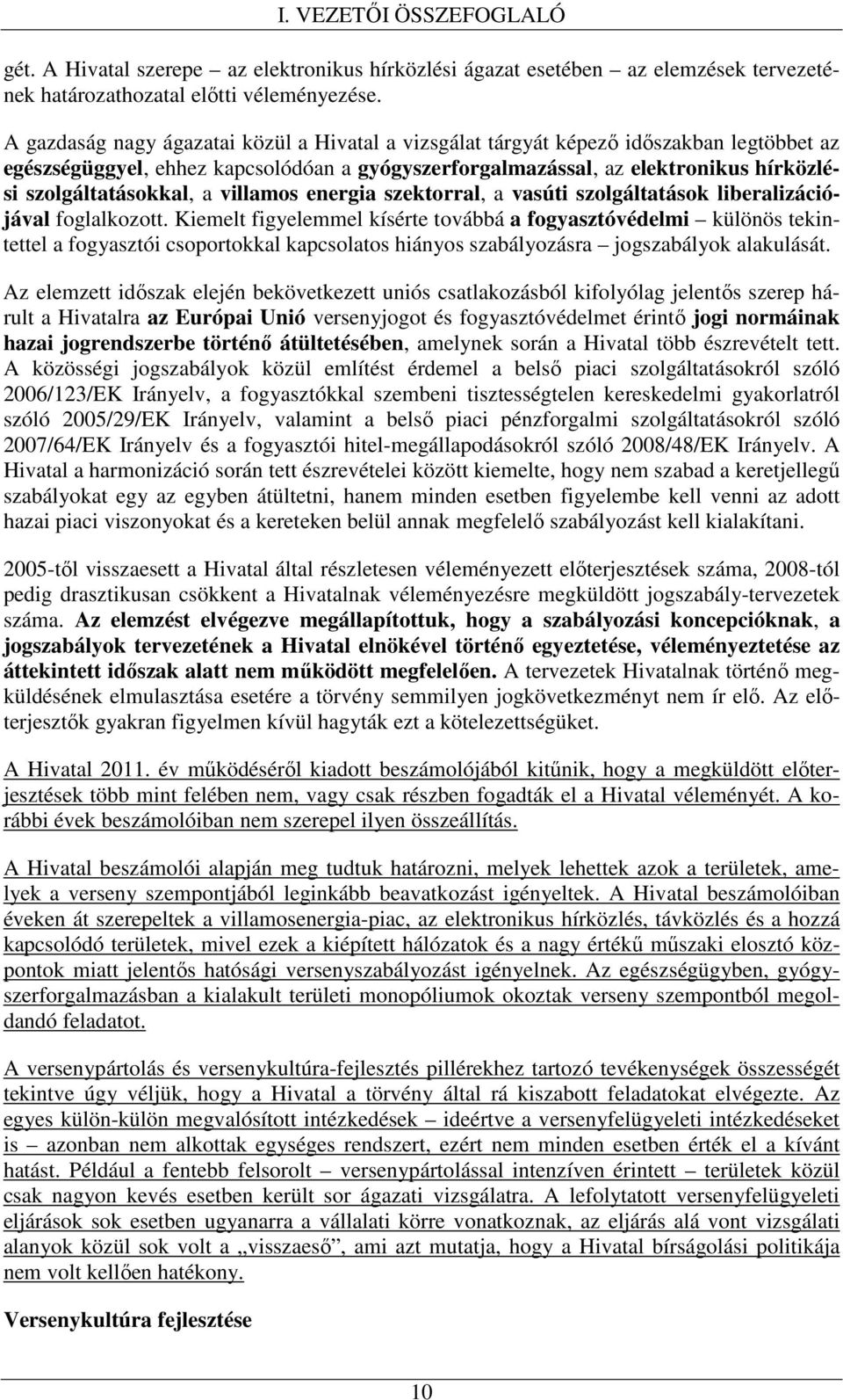 a villamos energia szektorral, a vasúti szolgáltatások liberalizációjával foglalkozott.