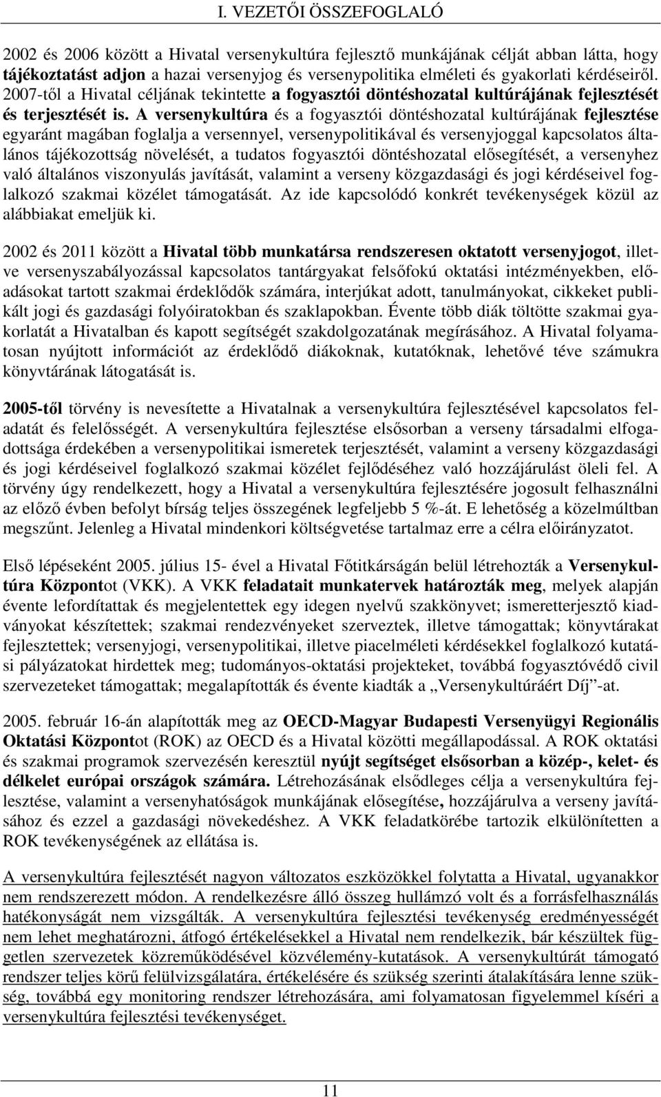 A versenykultúra és a fogyasztói döntéshozatal kultúrájának fejlesztése egyaránt magában foglalja a versennyel, versenypolitikával és versenyjoggal kapcsolatos általános tájékozottság növelését, a