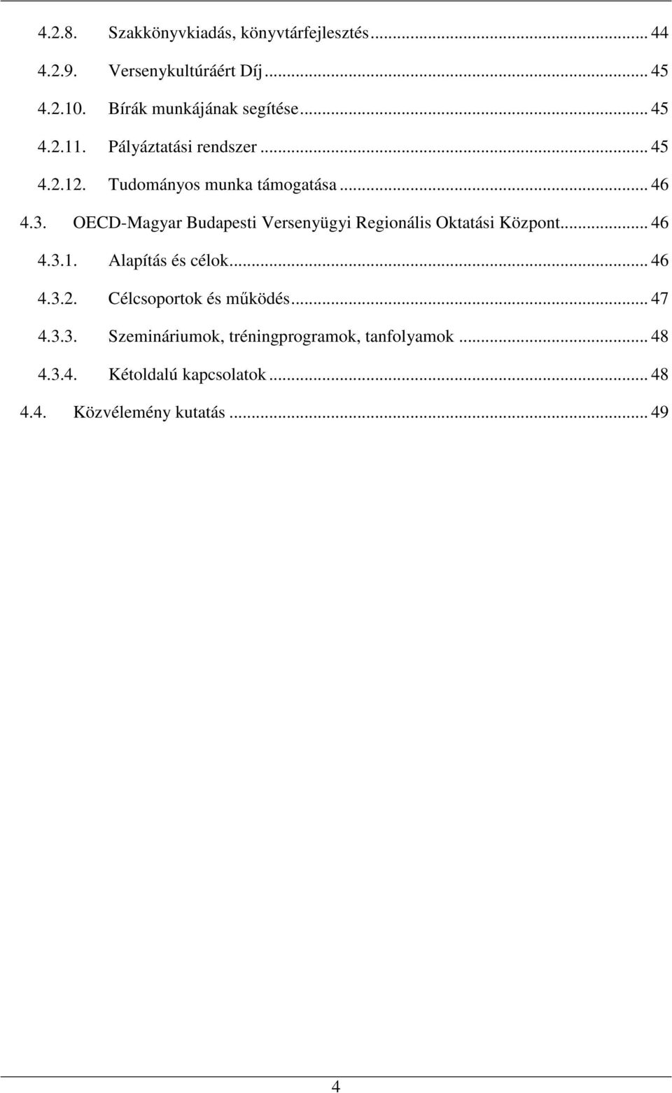 OECD-Magyar Budapesti Versenyügyi Regionális Oktatási Központ... 46 4.3.1. Alapítás és célok... 46 4.3.2.