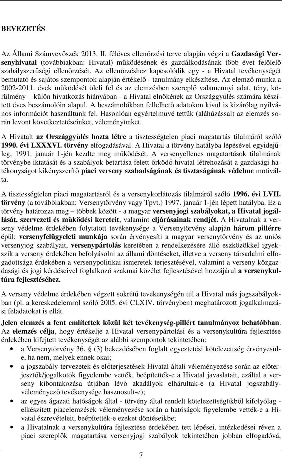 Az ellenırzéshez kapcsolódik egy - a Hivatal tevékenységét bemutató és sajátos szempontok alapján értékelı - tanulmány elkészítése. Az elemzı munka a 2002-2011.