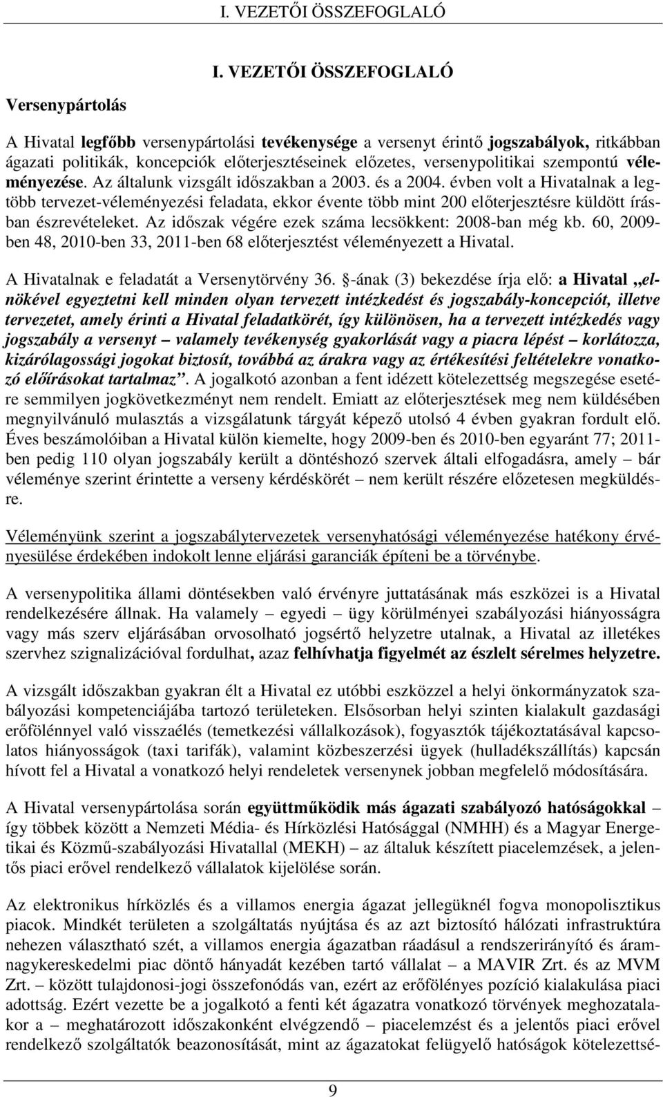 versenypolitikai szempontú véleményezése. Az általunk vizsgált idıszakban a 2003. és a 2004.