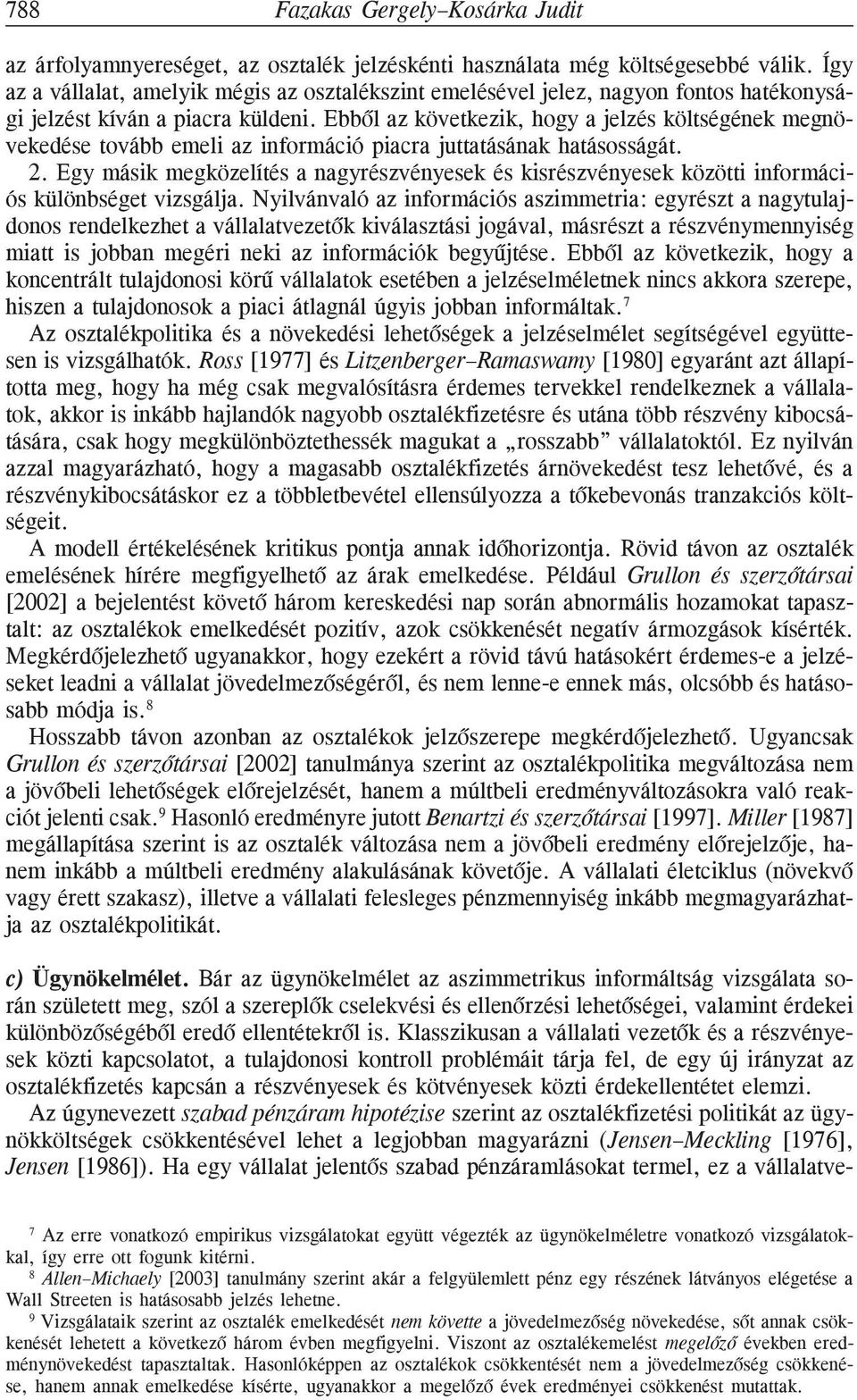 Ebbõl az következik, hogy a jelzés költségének megnövekedése tovább emeli az információ piacra juttatásának hatásosságát. 2.