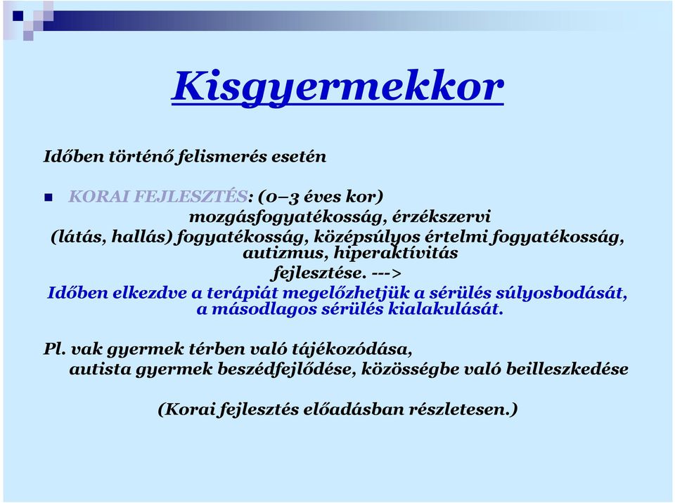 ---> Időben elkezdve a terápiát megelőzhetjük a sérülés súlyosbodását, a másodlagos sérülés kialakulását. Pl.