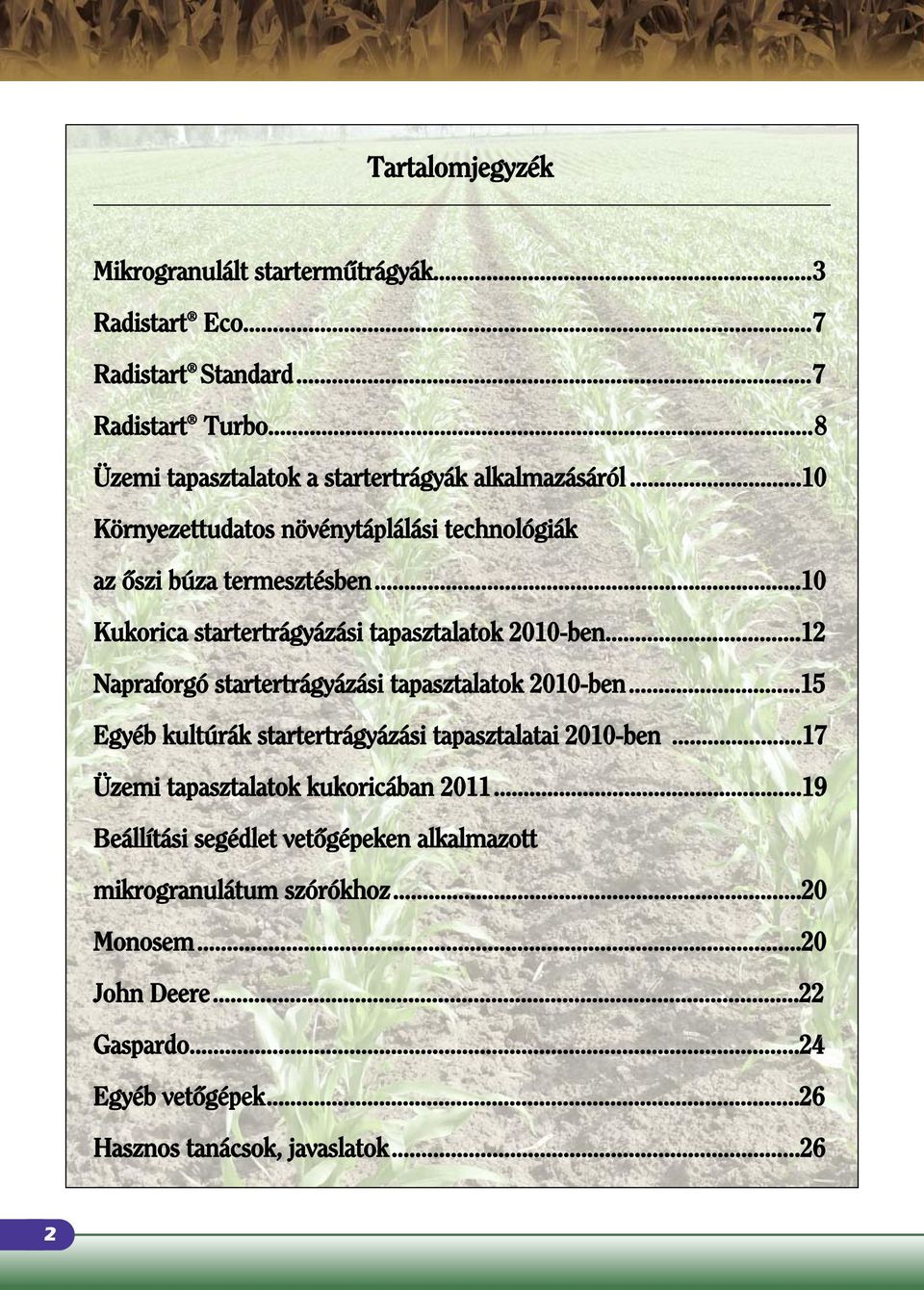 ..10 Kukorica startertrágyázási tapasztalatok 2010-ben...12 Napraforgó startertrágyázási tapasztalatok 2010-ben.