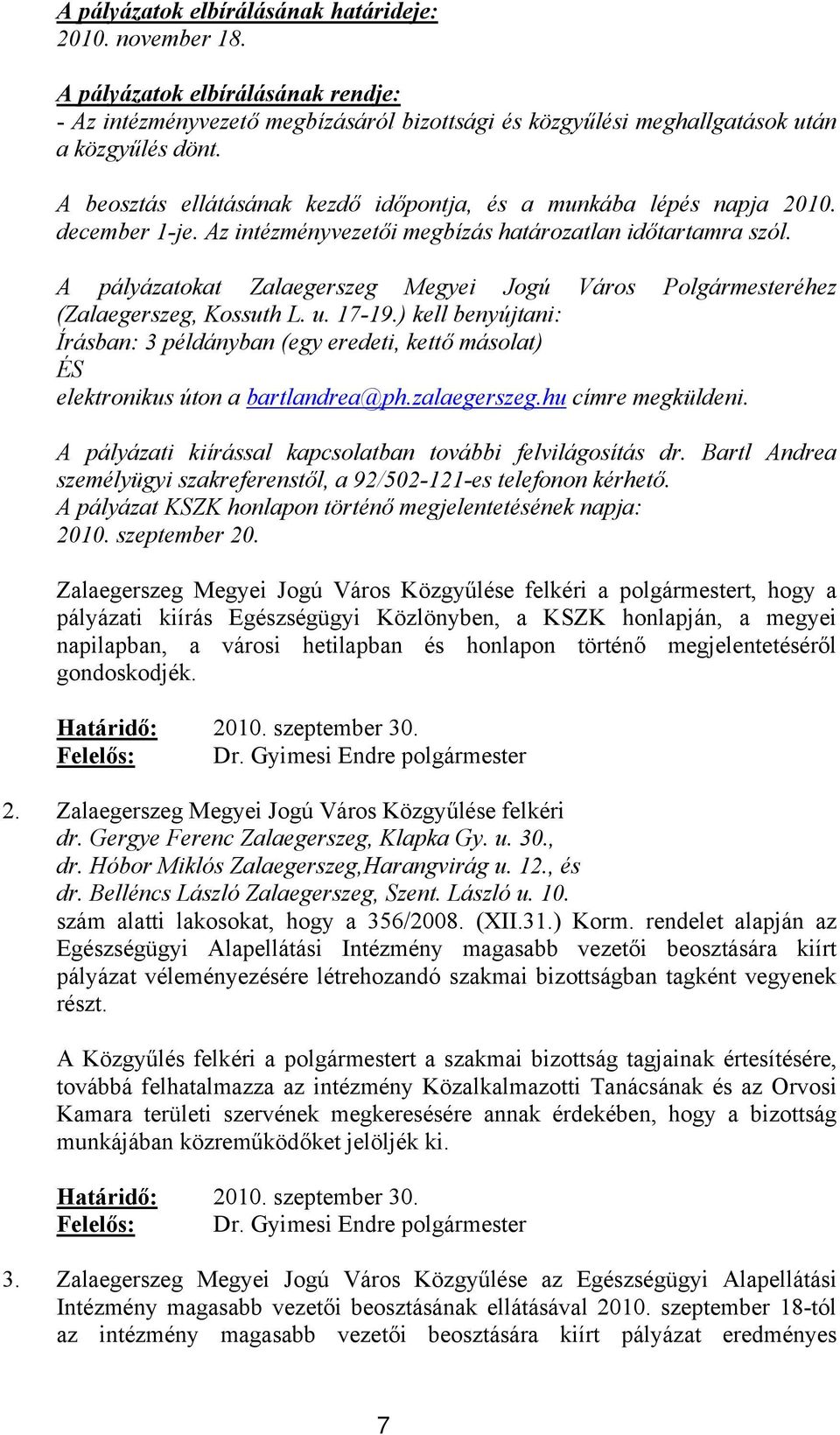 A pályázatokat Zalaegerszeg Megyei Jogú Város Polgármesteréhez (Zalaegerszeg, Kossuth L. u. 17-19.