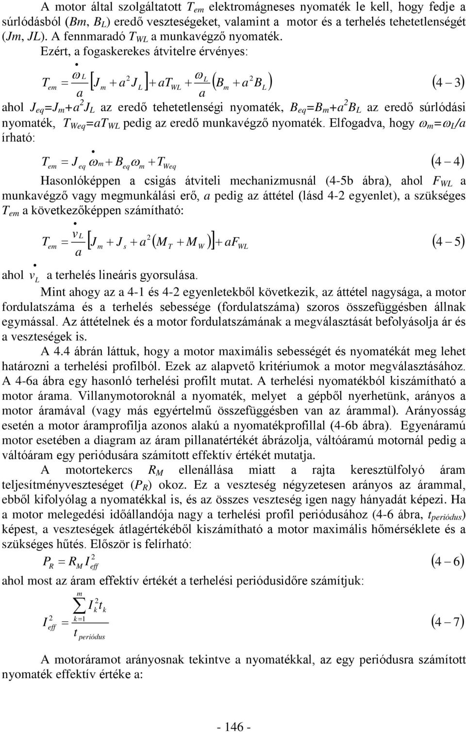 Ezért, a fogaskerekes átvitelre érvényes: 2 L 2 J a J at B a B L Tem m L WL m L 4 3 a a ahol J eq =J m +a 2 J L az eredõ tehetetlenségi nyomaték, B eq =B m +a 2 B L az eredõ súrlódási nyomaték, T Weq