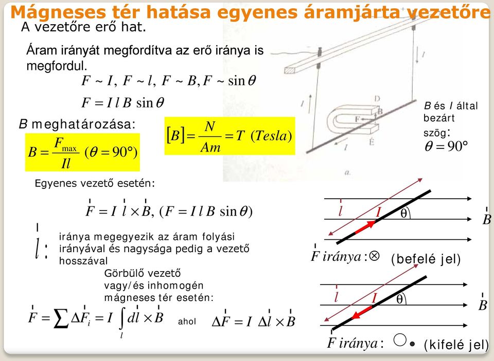 vezető hosszával i ~, F l B B meghatározása: F B ( q l max Görbülő vezető vagy/és inhomogén mágneses tér esetén: 90 l ~ l, F sinq ) r r